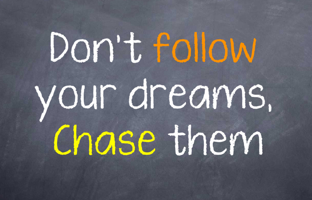 Motivational Saying that you chase your dreams